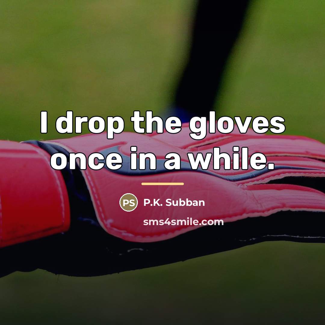 “I drop the gloves once in a while.…” quote by P.K. Subban