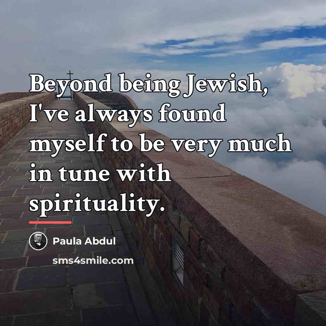 “Beyond being Jewish, I've always found myself to be very…” quote by Paula Abdul