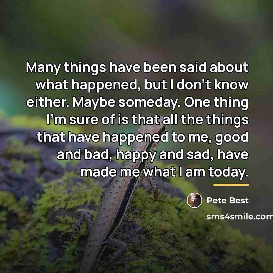 “Many things have been said about what happened, but I…” quote by Pete Best