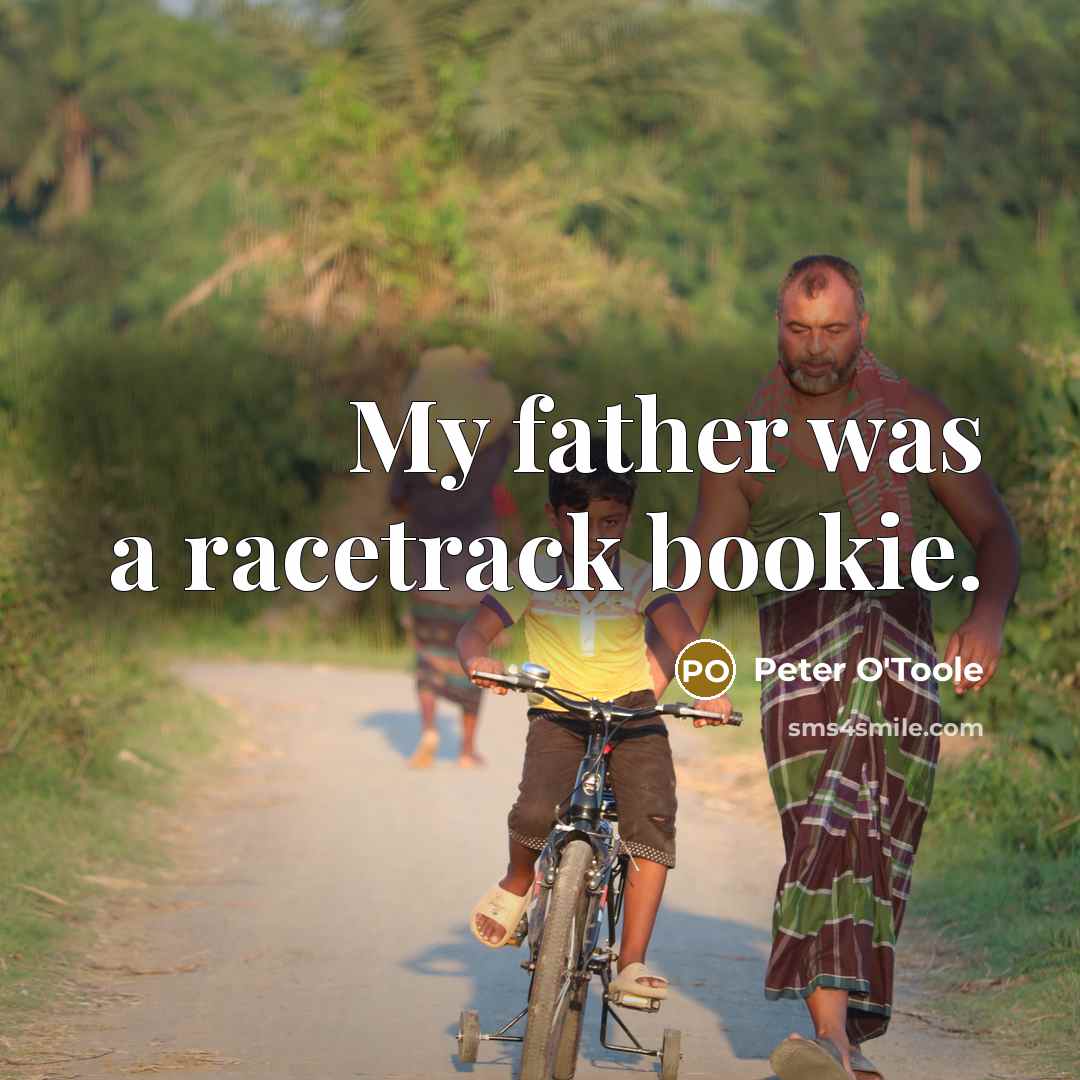 “My father was a racetrack bookie.…” quote by Peter O'Toole