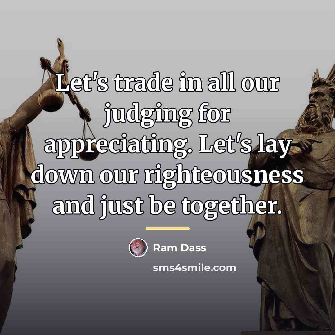 “Let's trade in all our judging for appreciating. Let's lay…” quote by Ram Dass