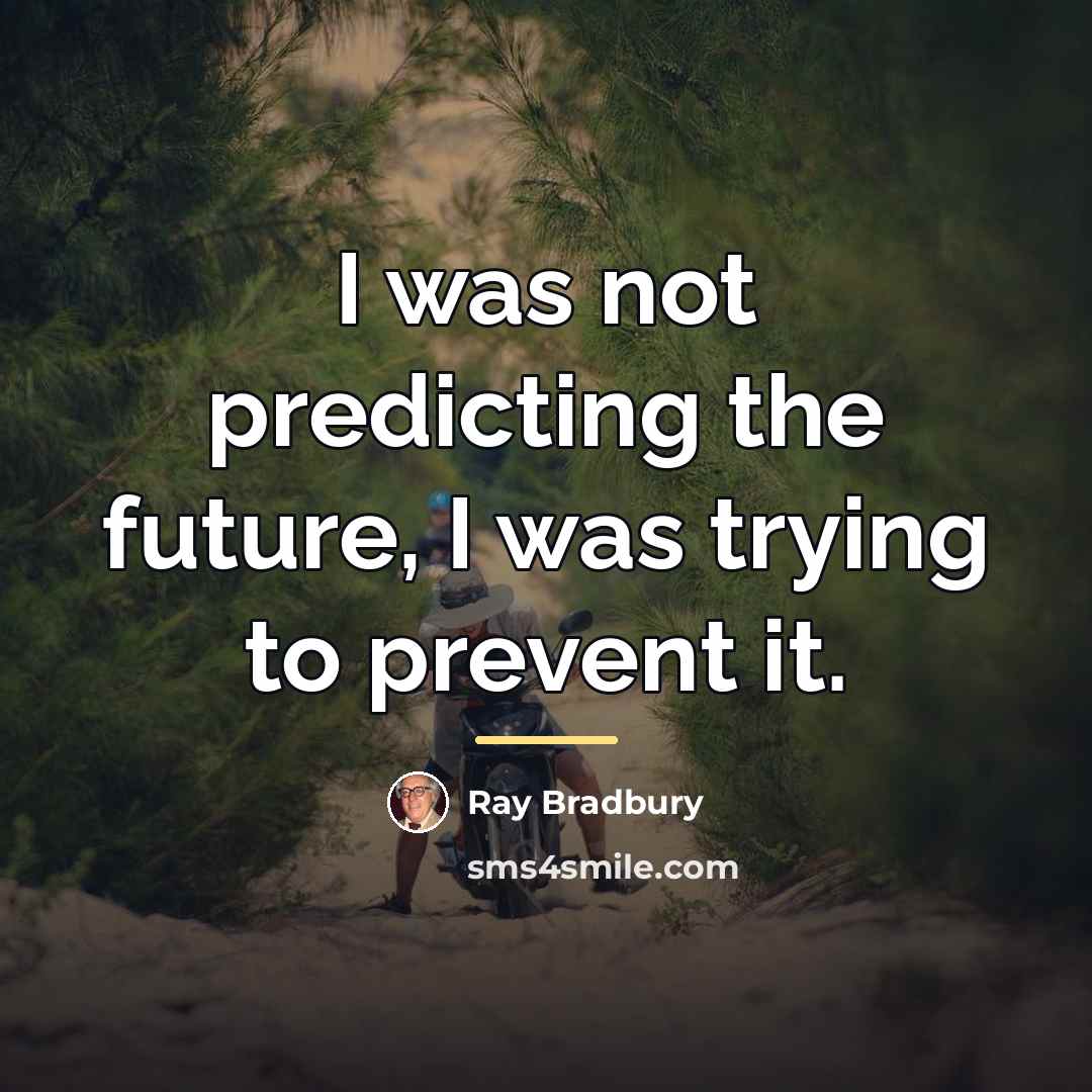 “I was not predicting the future, I was trying to…” quote by Ray Bradbury