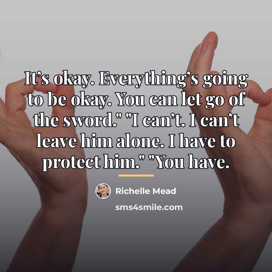“It’s okay. Everything’s going to be okay. You can let…” quote by Richelle Mead