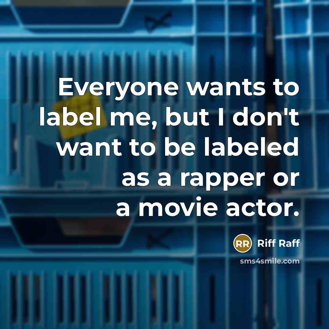 “Everyone wants to label me, but I don't want to…” quote by Riff Raff