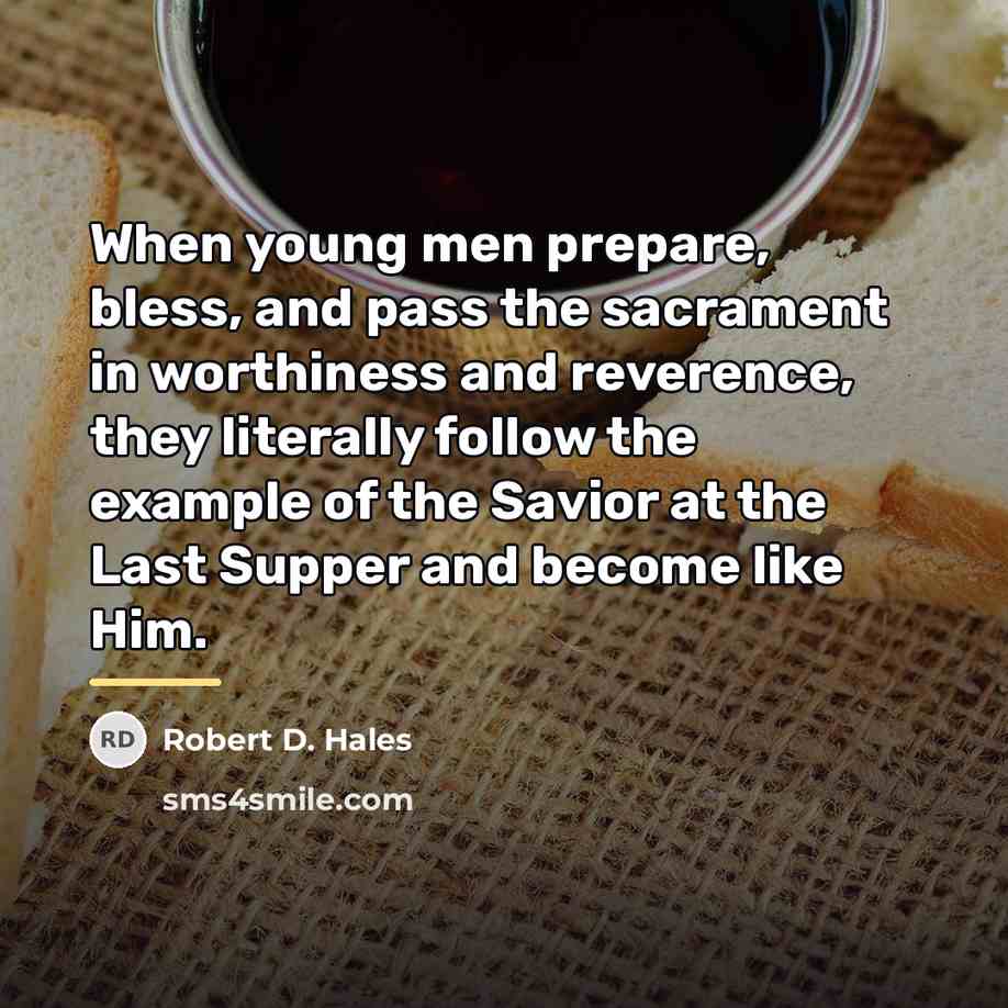 “When young men prepare, bless, and pass the sacrament in…” quote by Robert D. Hales