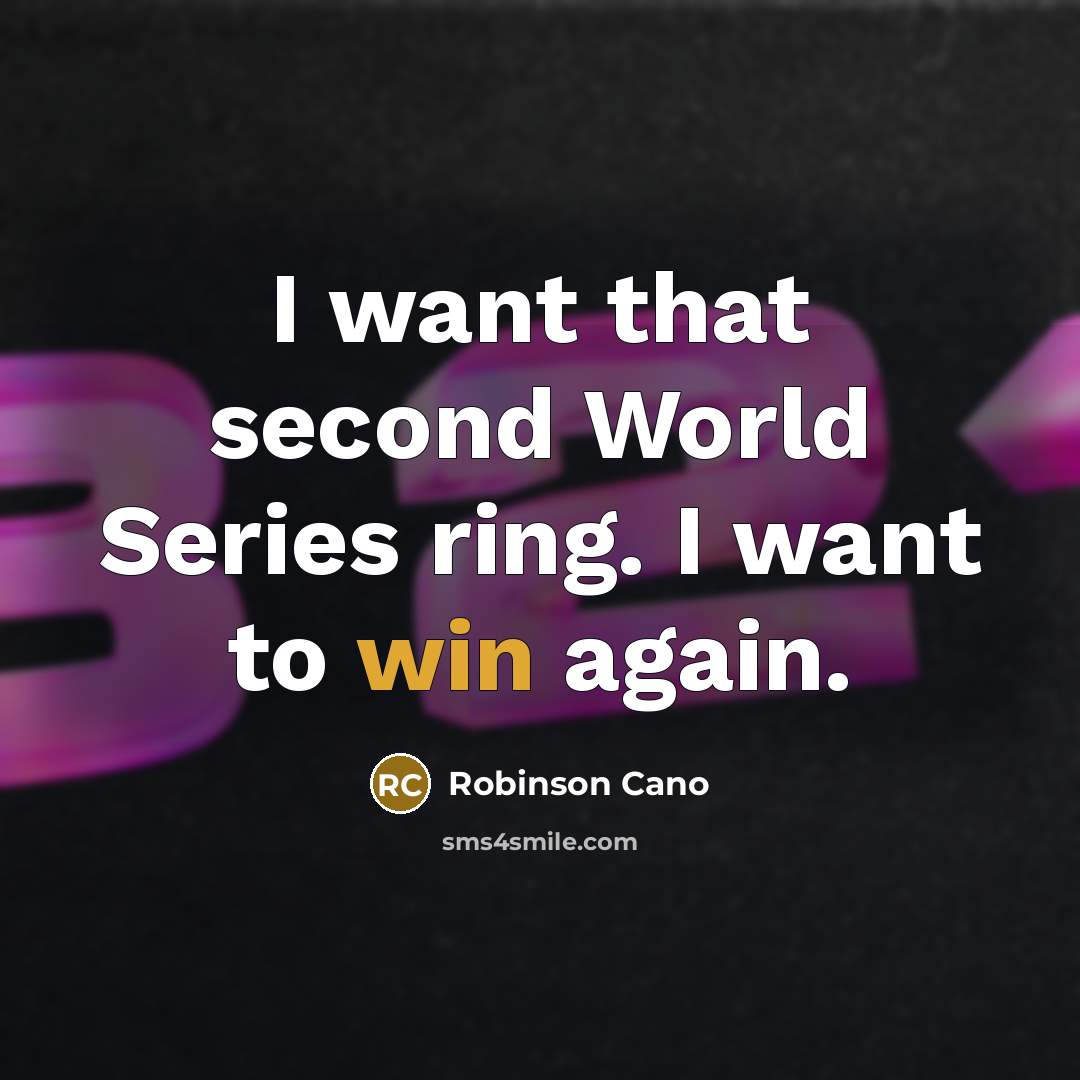 “I want that second World Series ring. I want to…” quote by Robinson Cano