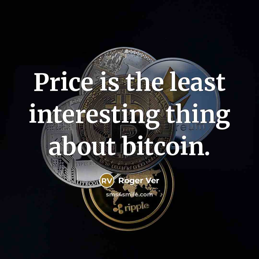 “Price is the least interesting thing about bitcoin.…” quote by Roger Ver