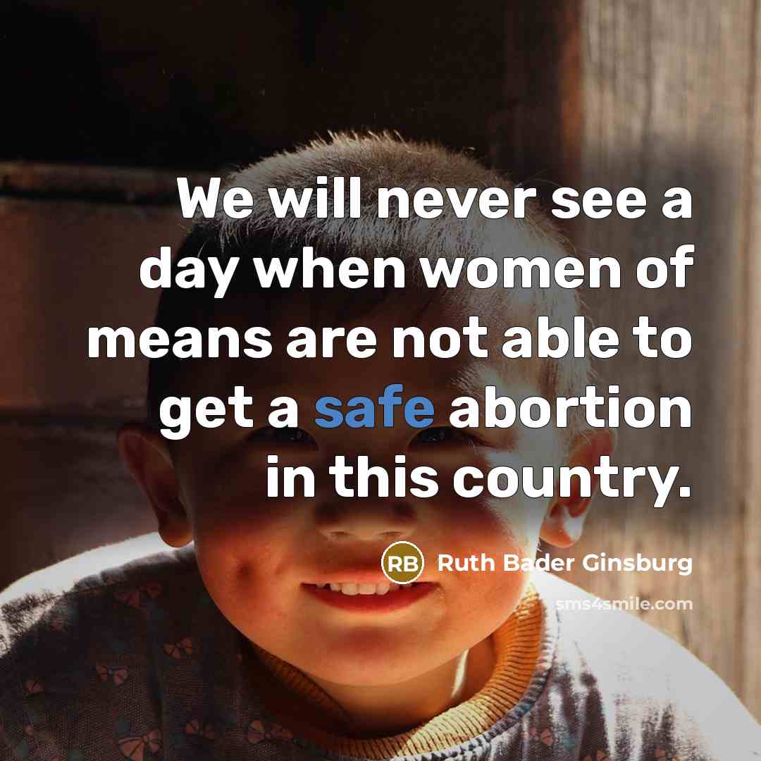 “We will never see a day when women of means…” quote by Ruth Bader Ginsburg