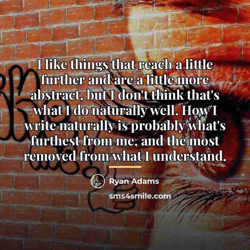 “I like things that reach a little further and are…” quote by Ryan Adams