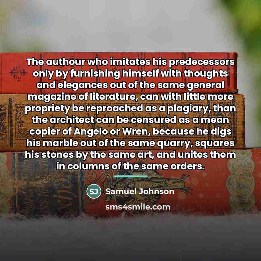 “The authour who imitates his predecessors only by furnishing himself…” quote by Samuel Johnson