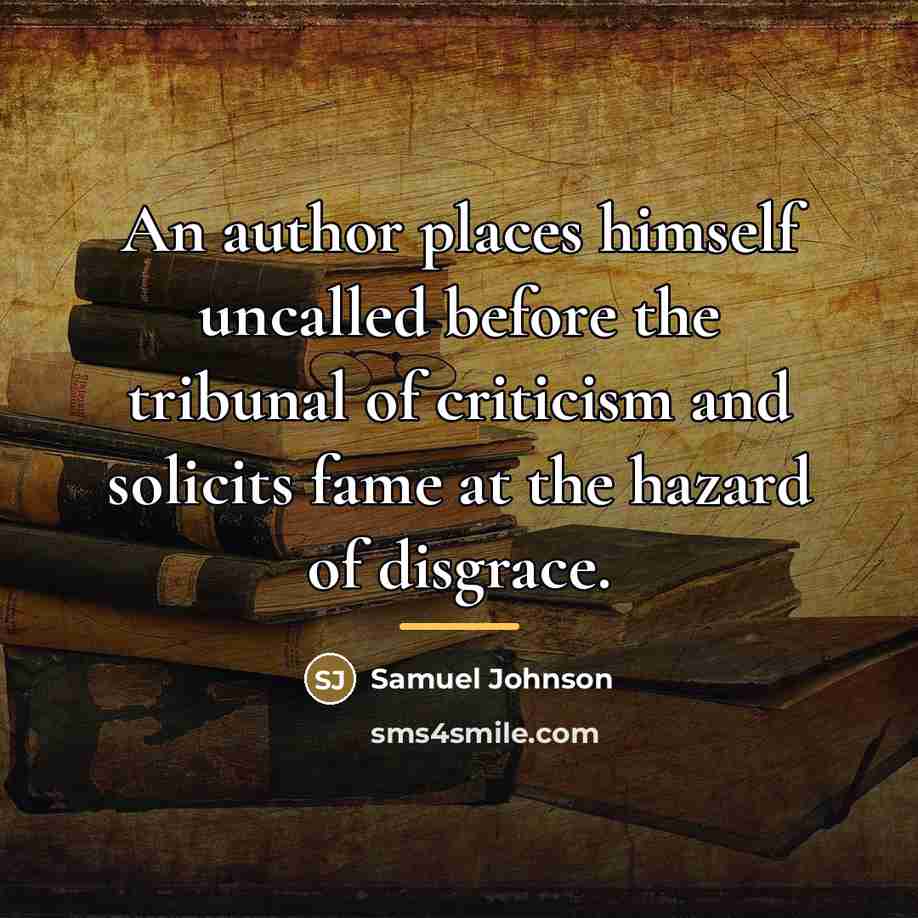 “An author places himself uncalled before the tribunal of criticism…” quote by Samuel Johnson