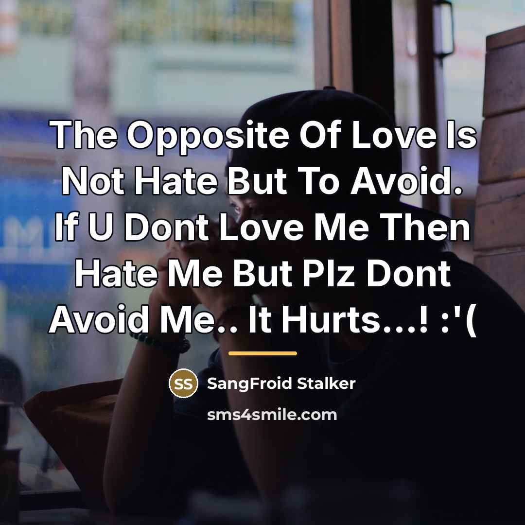 “The Opposite Of Love Is Not Hate But To Avoid.…” quote by SangFroid Stalker