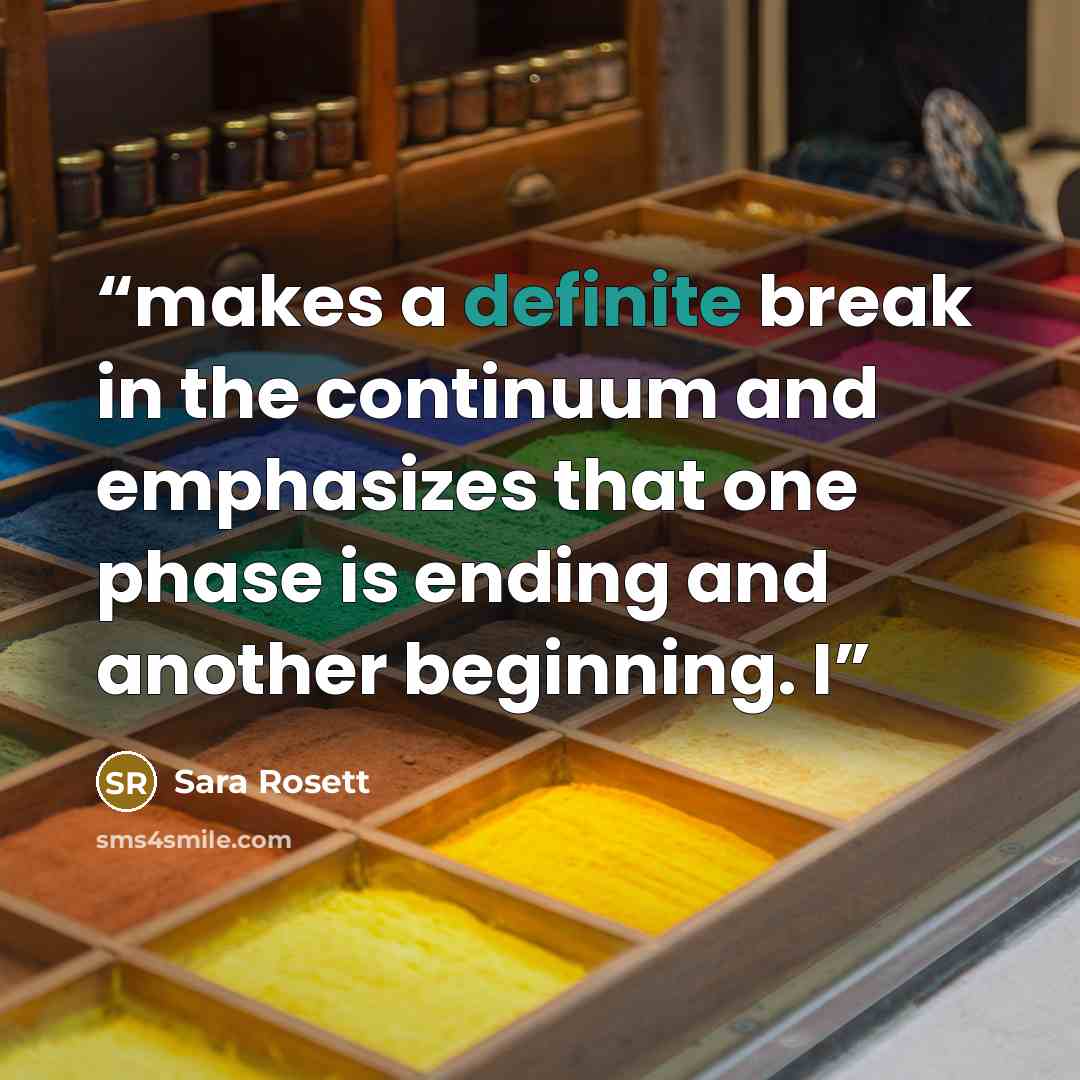 “makes a definite break in the continuum and emphasizes that one phase is ending and another beginning. I” quote by Sara Rosett