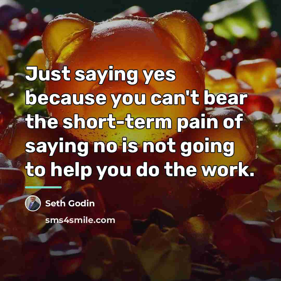 “Just saying yes because you can't bear the short-term pain…” quote by Seth Godin