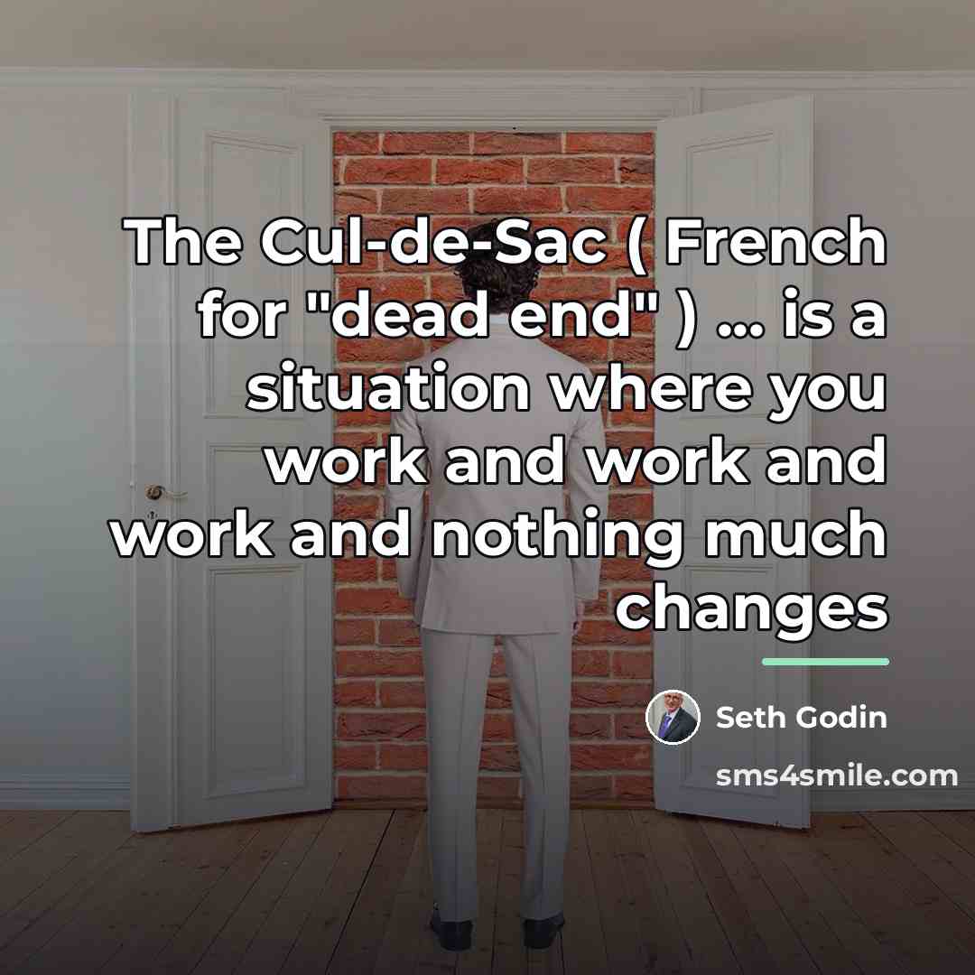“The Cul-de-Sac ( French for "dead end" ) ... is…” quote by Seth Godin