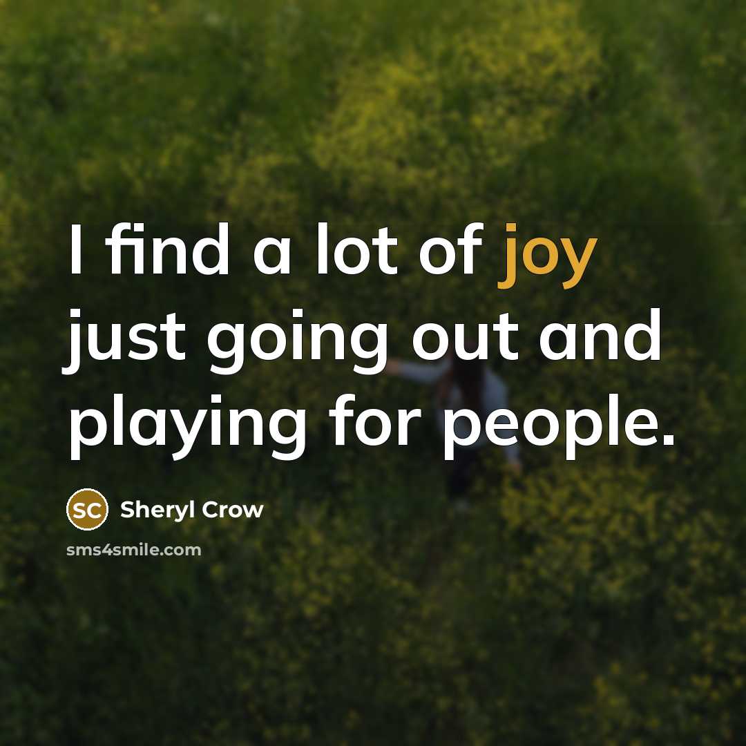 “I find a lot of joy just going out and…” quote by Sheryl Crow