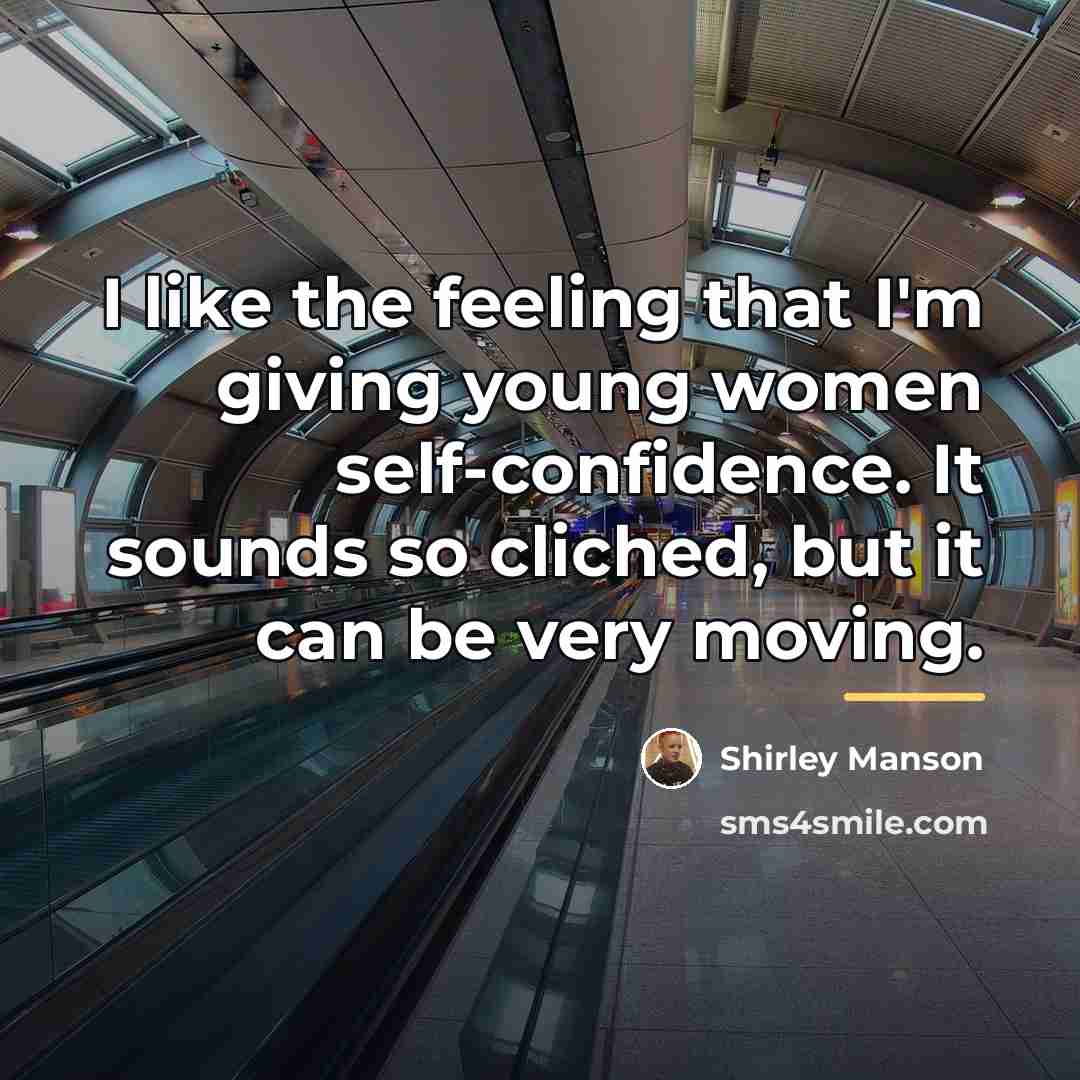 “I like the feeling that I'm giving young women self-confidence.…” quote by Shirley Manson