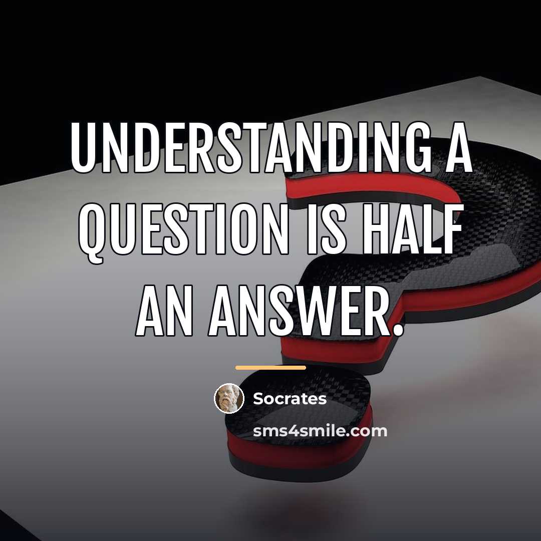 “Understanding a question is half an answer.…” quote by Socrates