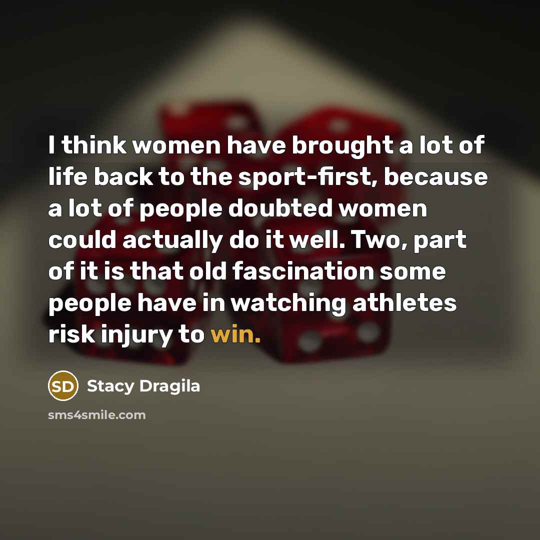“I think women have brought a lot of life back…” quote by Stacy Dragila
