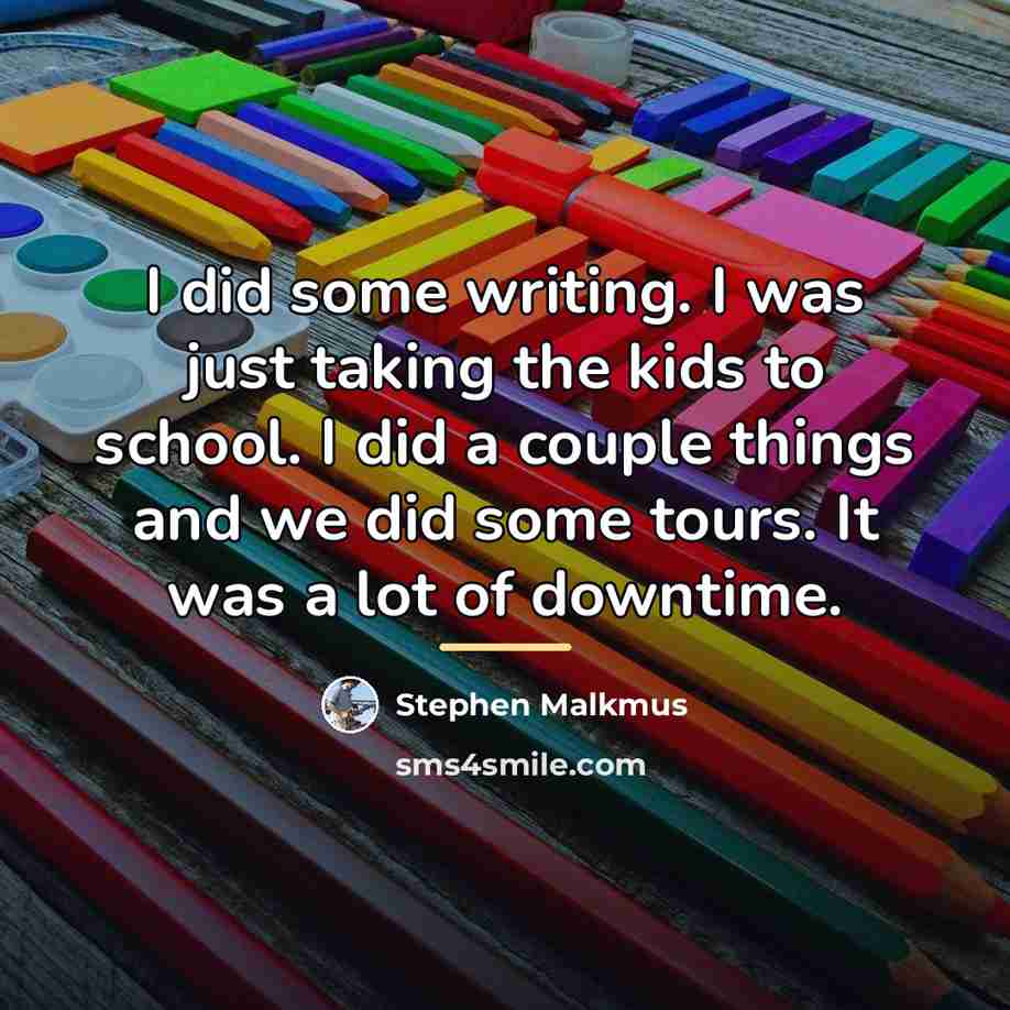 “I did some writing. I was just taking the kids…” quote by Stephen Malkmus