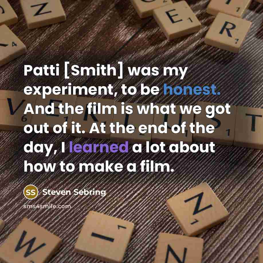 “Patti [Smith] was my experiment, to be honest. And the…” quote by Steven Sebring