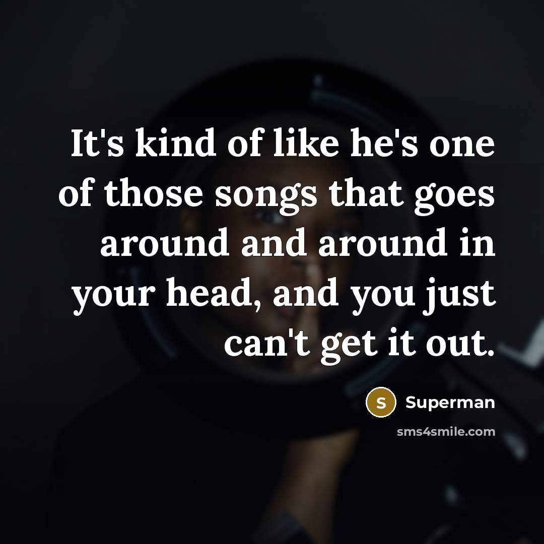 “It's kind of like he's one of those songs that…” quote by Superman