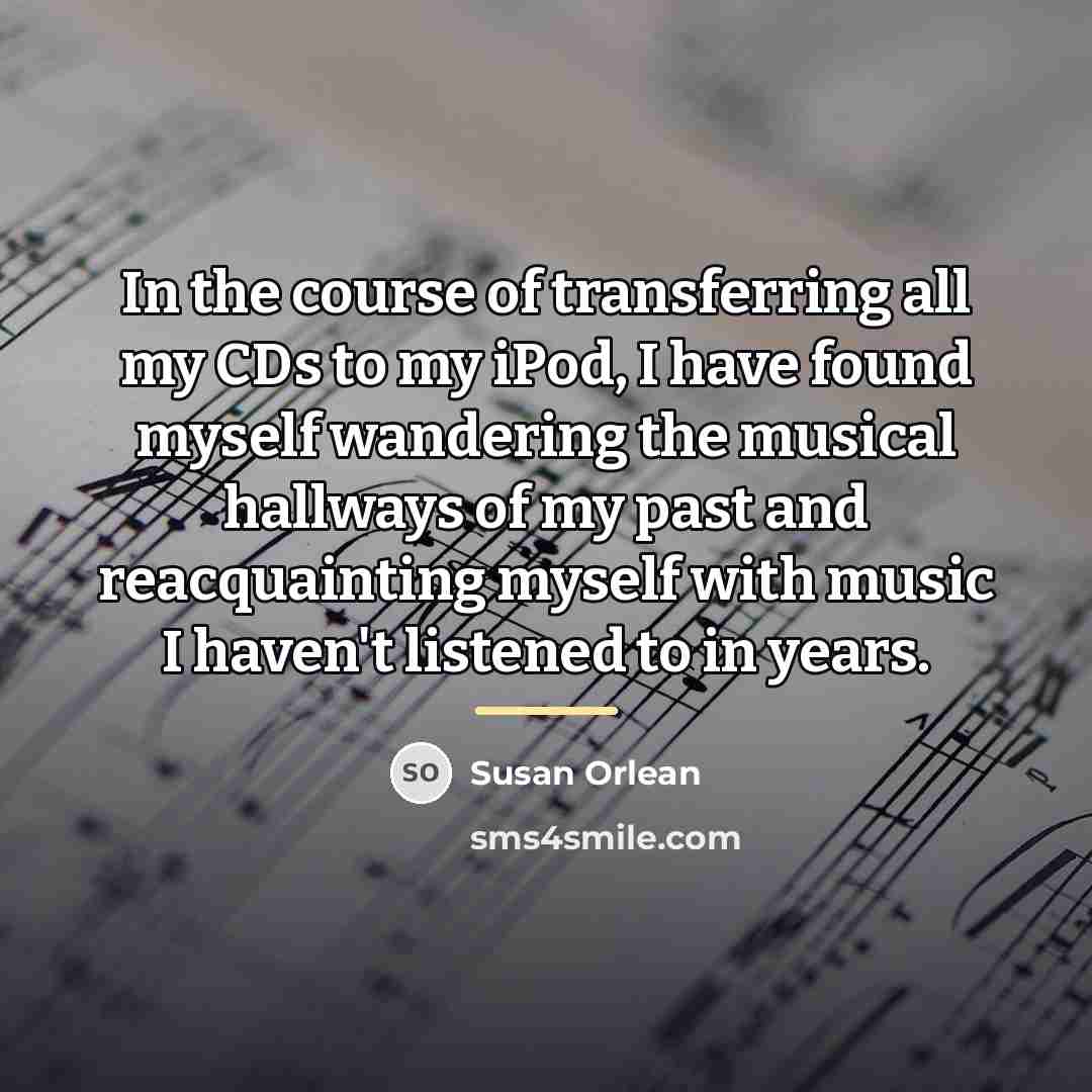“In the course of transferring all my CDs to my…” quote by Susan Orlean