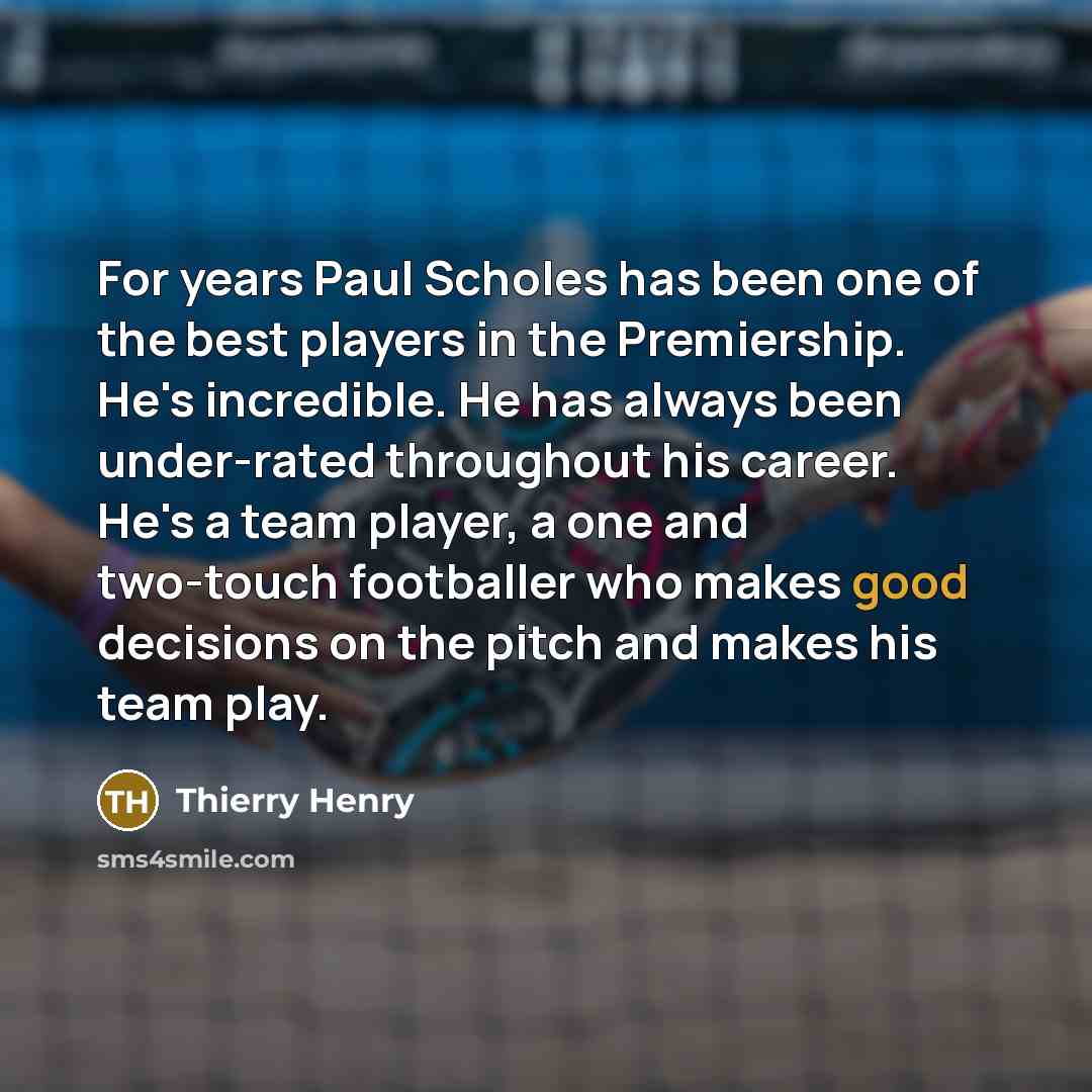 “For years Paul Scholes has been one of the best…” quote by Thierry Henry