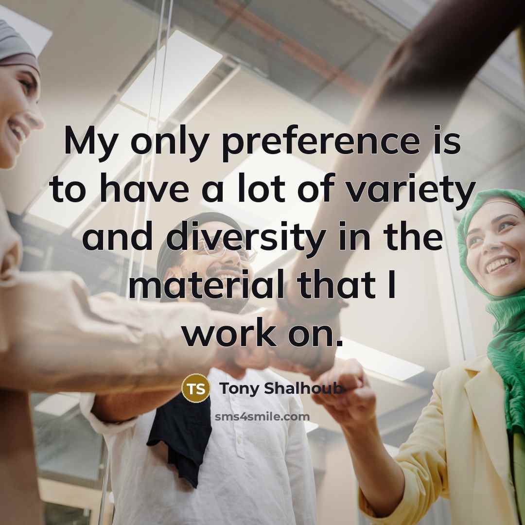 “My only preference is to have a lot of variety…” quote by Tony Shalhoub