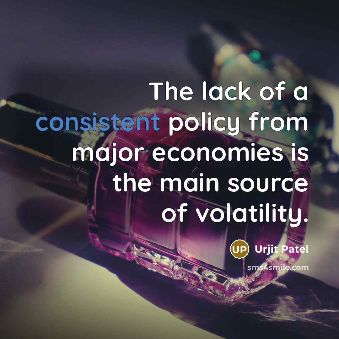 “The lack of a consistent policy from major economies is…” quote by Urjit Patel