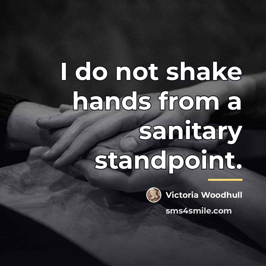“I do not shake hands from a sanitary standpoint.…” quote by Victoria Woodhull