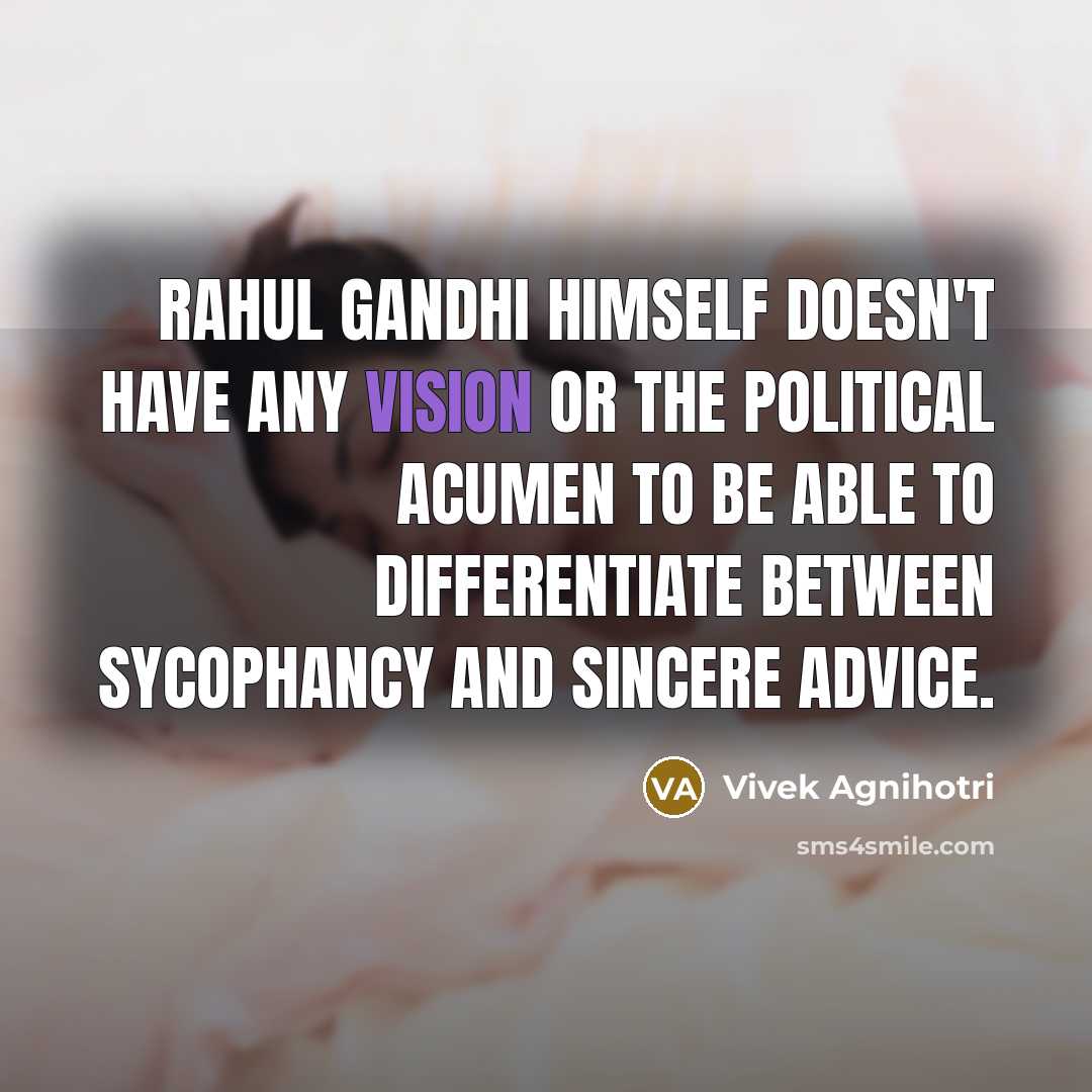 “Rahul Gandhi himself doesn't have any vision or the political…” quote by Vivek Agnihotri