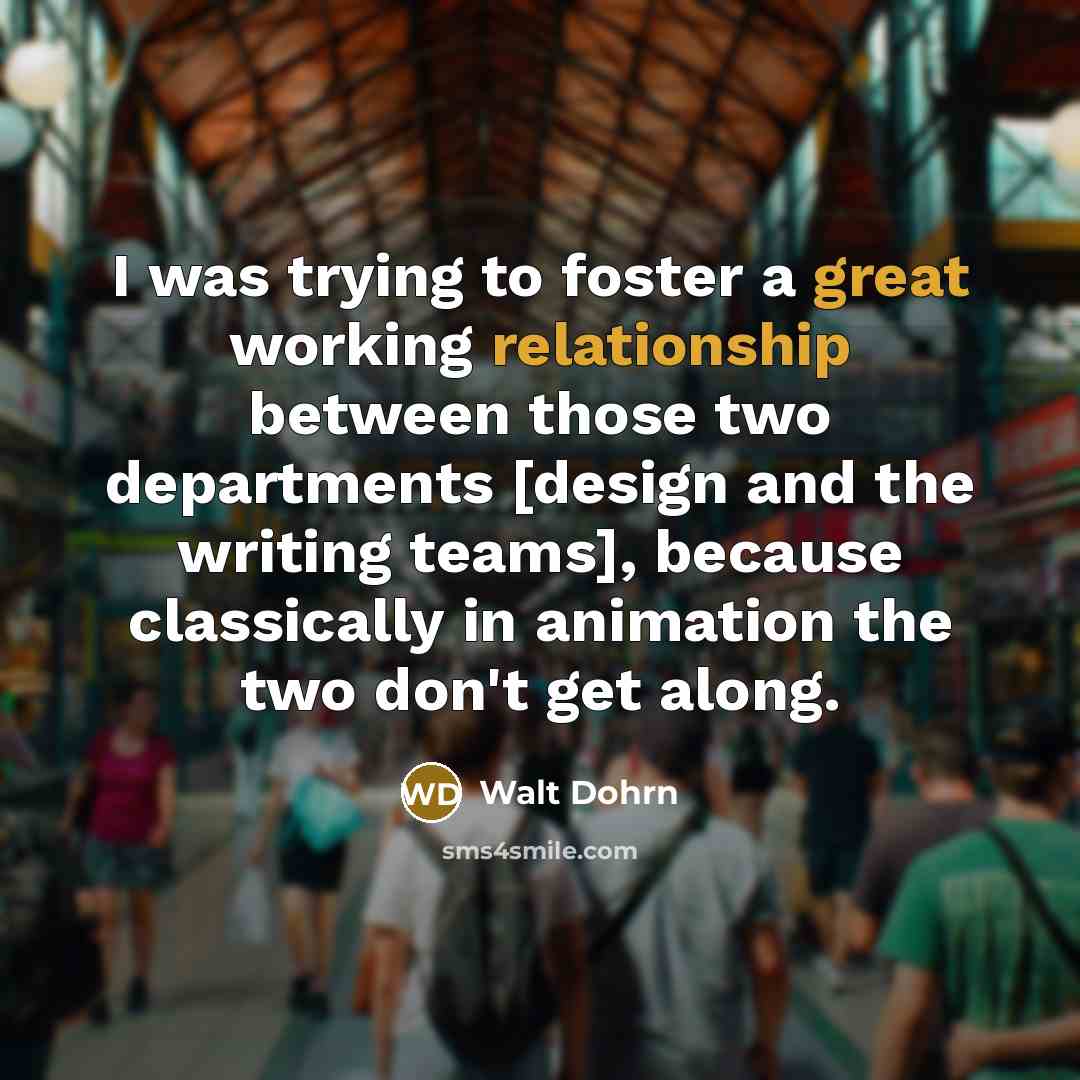 “I was trying to foster a great working relationship between…” quote by Walt Dohrn
