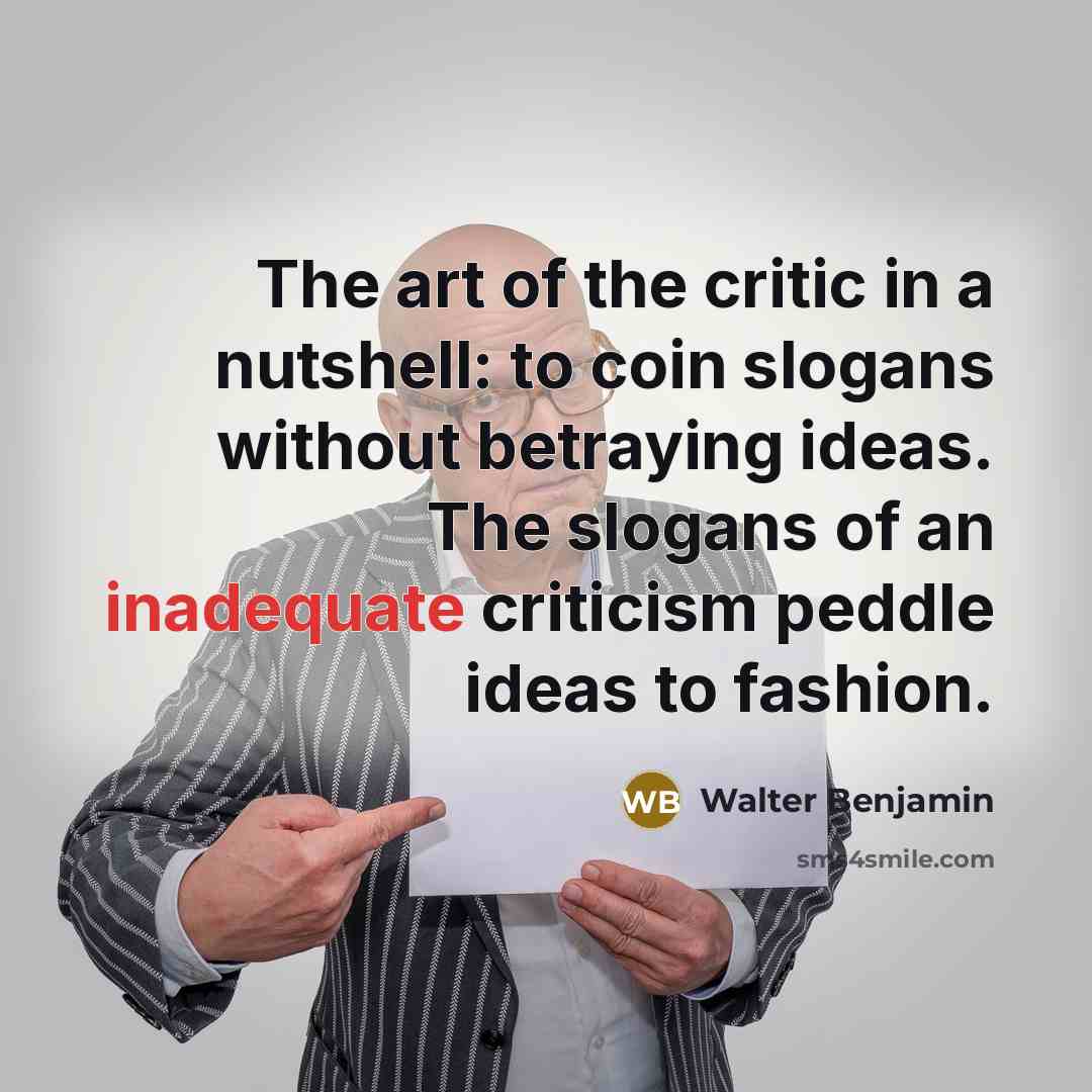 “The art of the critic in a nutshell: to coin…” quote by Walter Benjamin