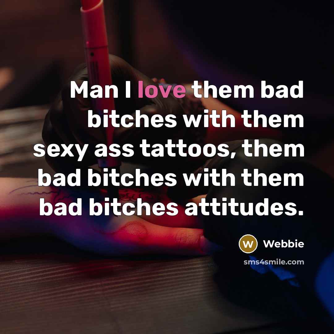 “Man I love them bad bitches with them sexy ass…” quote by Webbie