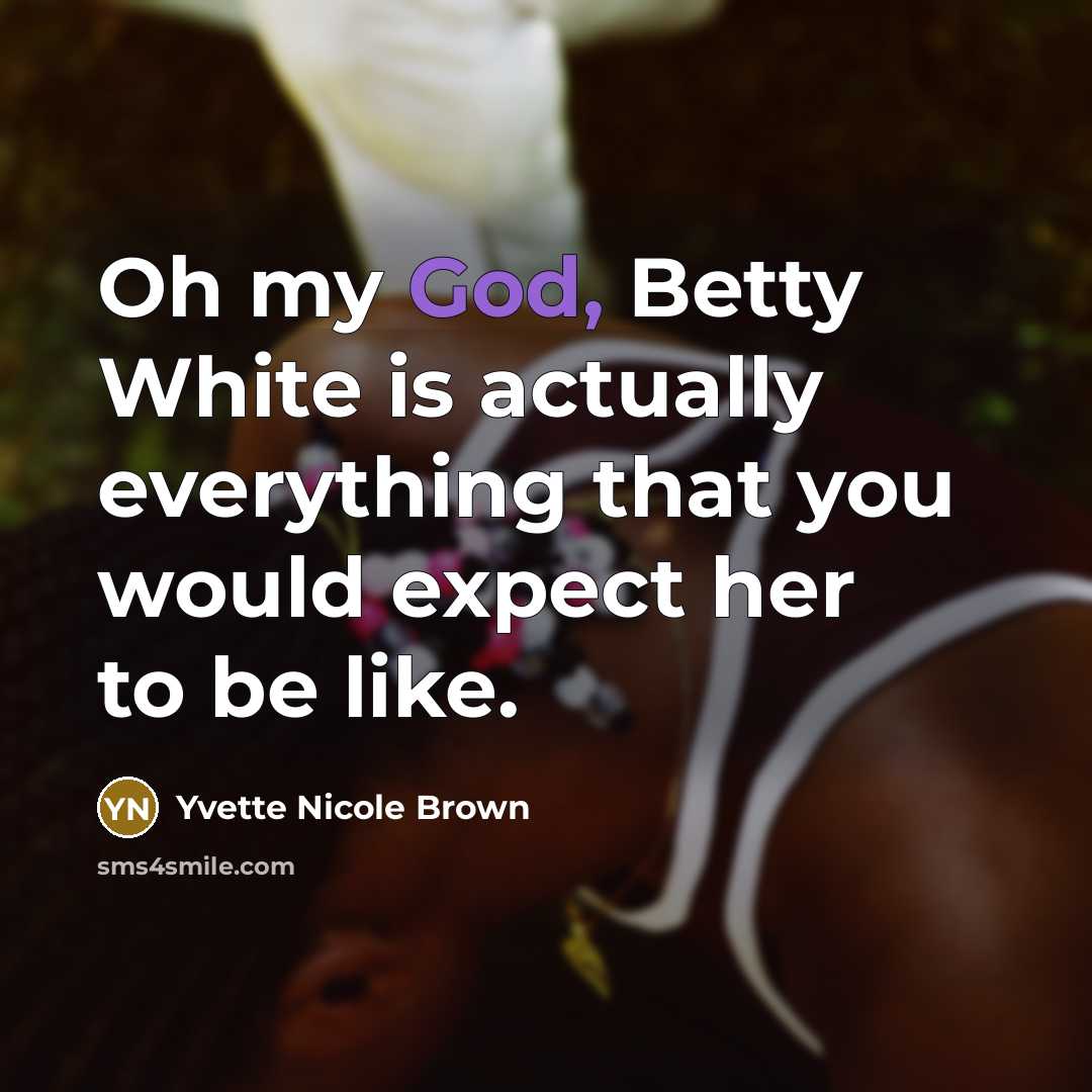 “Oh my God, Betty White is actually everything that you…” quote by Yvette Nicole Brown