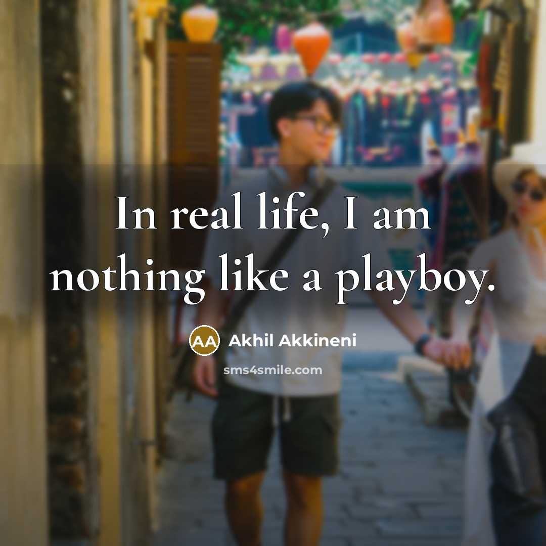 “In real life, I am nothing like a playboy.…” quote by Akhil Akkineni