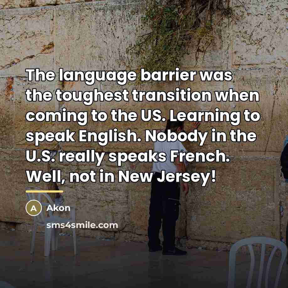 “The language barrier was the toughest transition when coming to…” quote by Akon