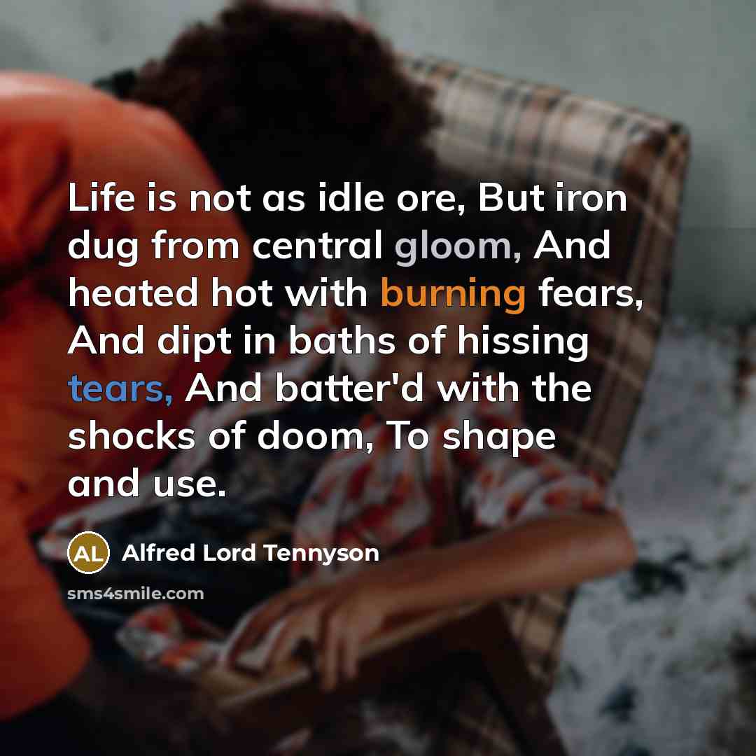 “Life is not as idle ore, But iron dug from…” quote by Alfred Lord Tennyson