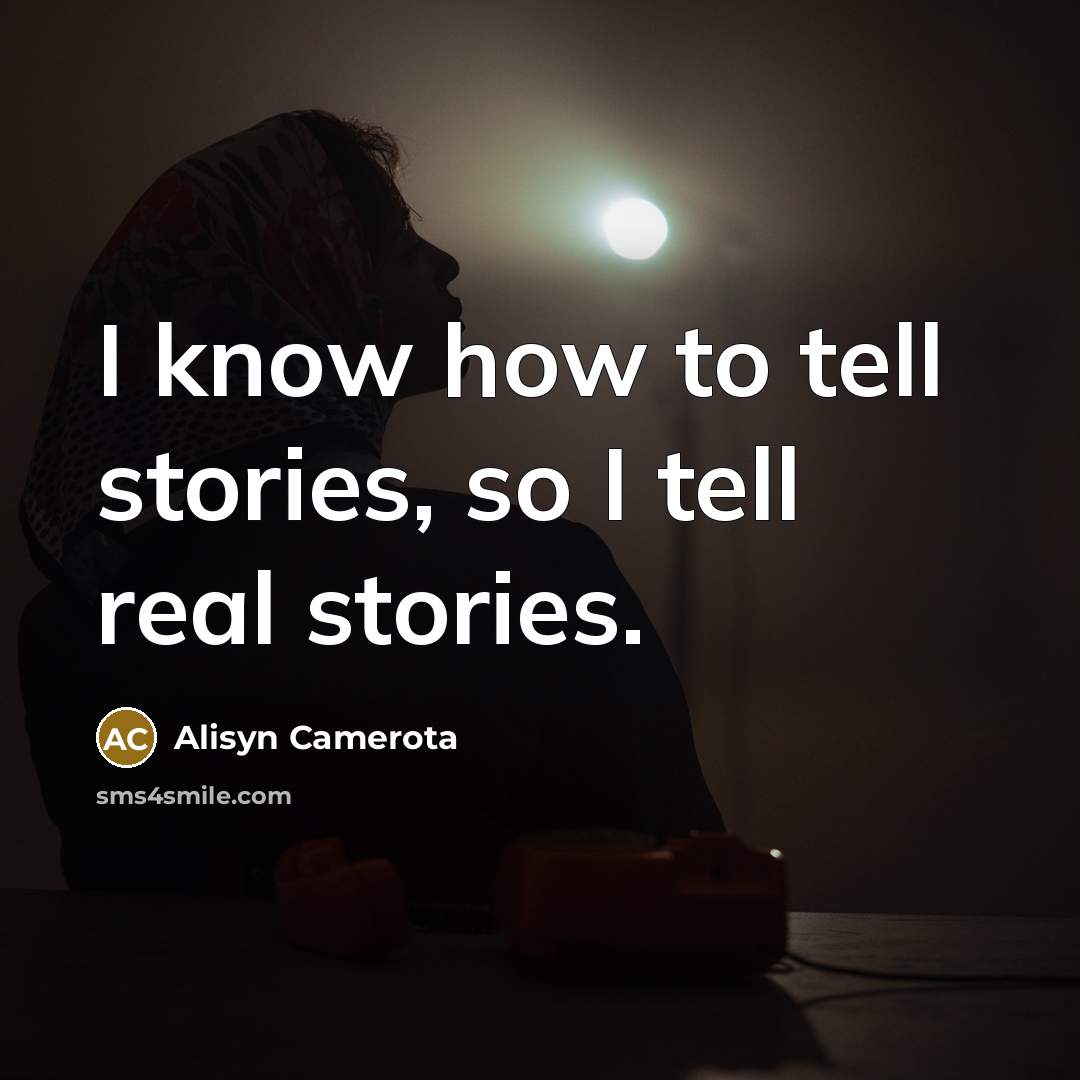 “I know how to tell stories, so I tell real…” quote by Alisyn Camerota