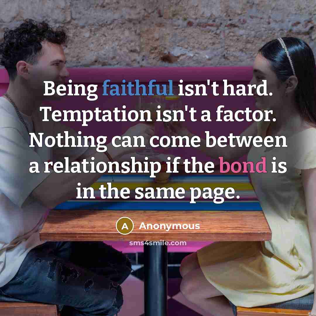 “Being faithful isn't hard. Temptation isn't a factor. Nothing can…” quote by Anonymous