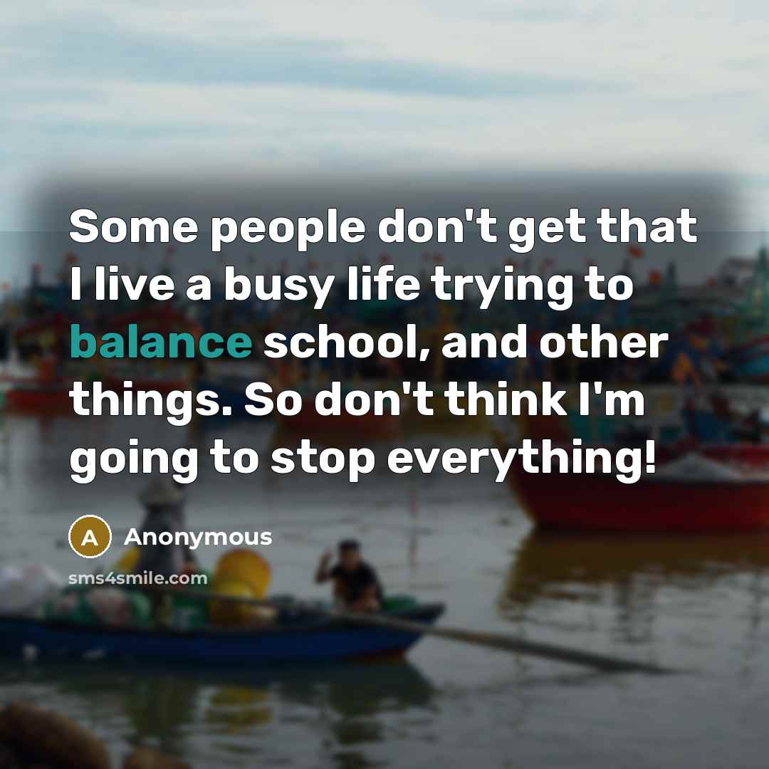 “Some people don't get that I live a busy life…” quote by Anonymous