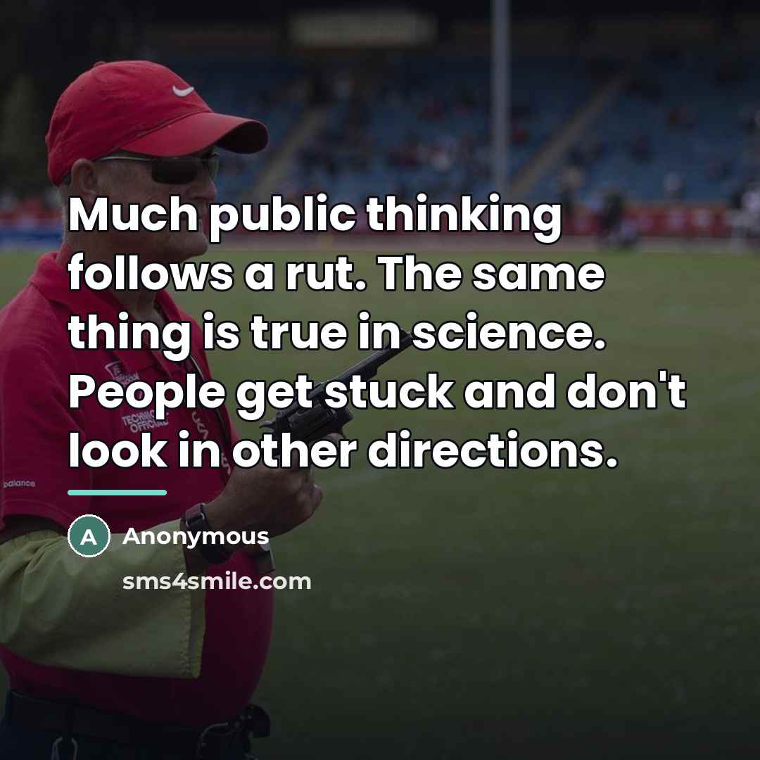 “Much public thinking follows a rut. The same thing is…” quote by Anonymous