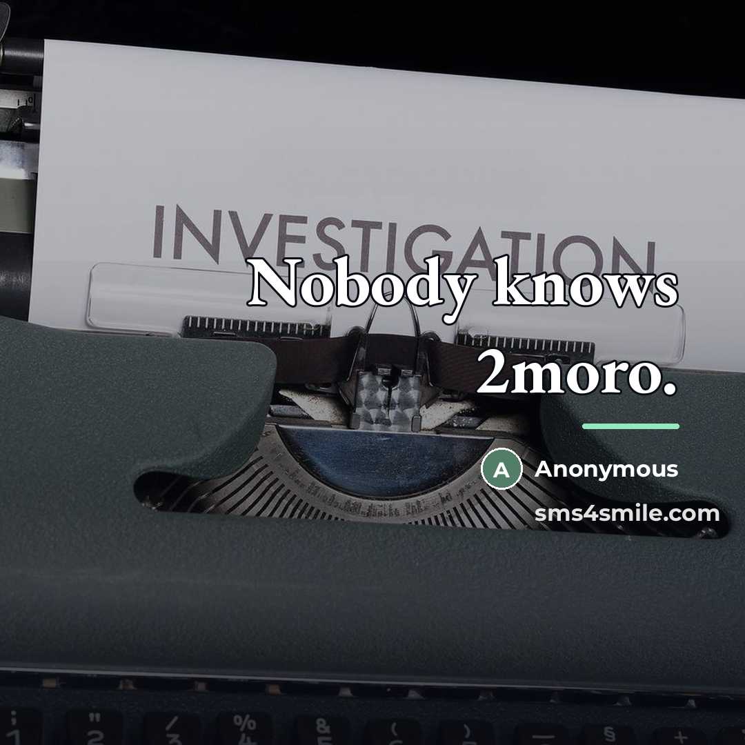 “Nobody knows 2moro.…” quote by Anonymous