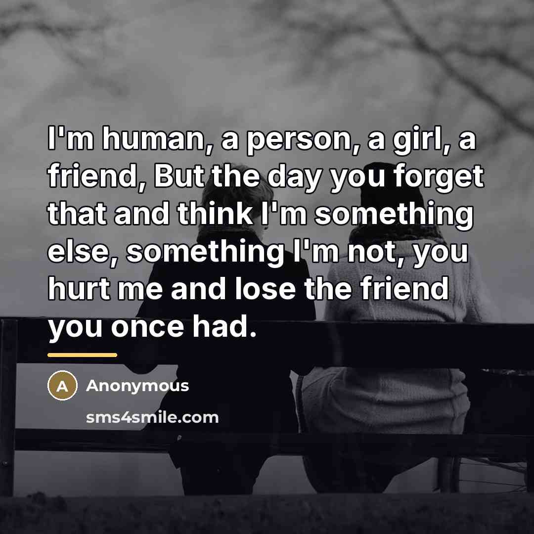 “I'm human, a person, a girl, a friend, But the…” quote by Anonymous