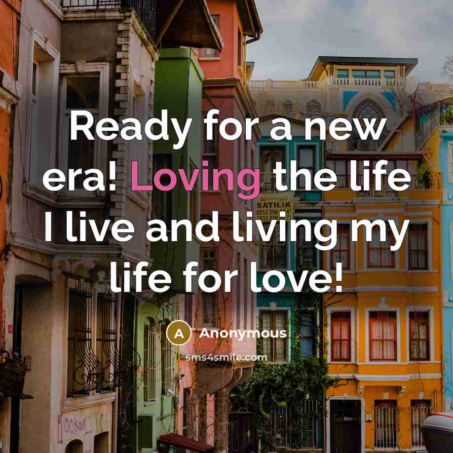 “Ready for a new era! Loving the life I live…” quote by Anonymous