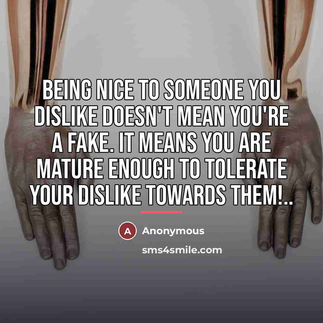 “Being nice to someone you dislike doesn't mean you're a…” quote by Anonymous