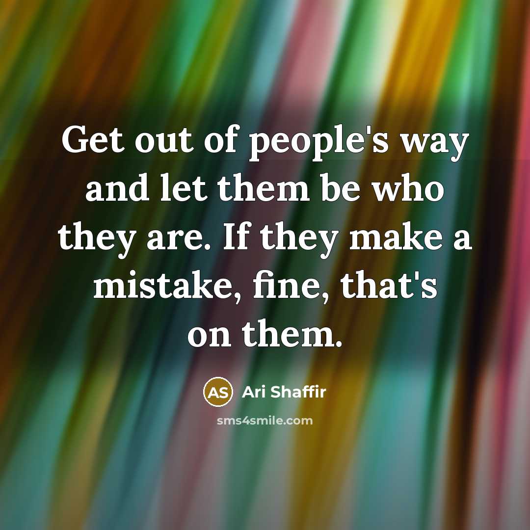 “Get out of people's way and let them be who…” quote by Ari Shaffir
