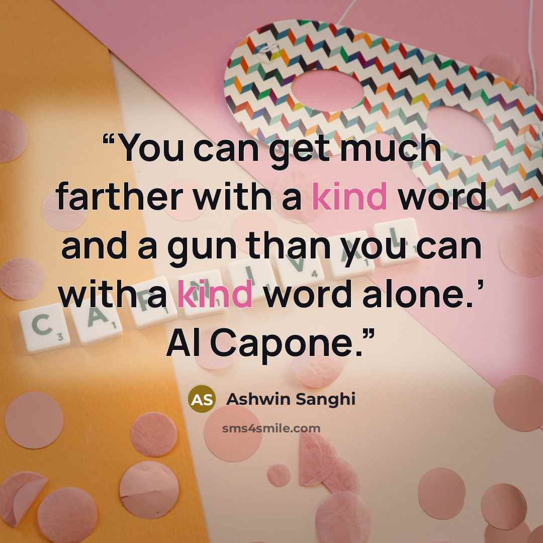 “You can get much farther with a kind word and a gun than you can with a kind word alone.’ Al Capone.” quote by Ashwin Sanghi