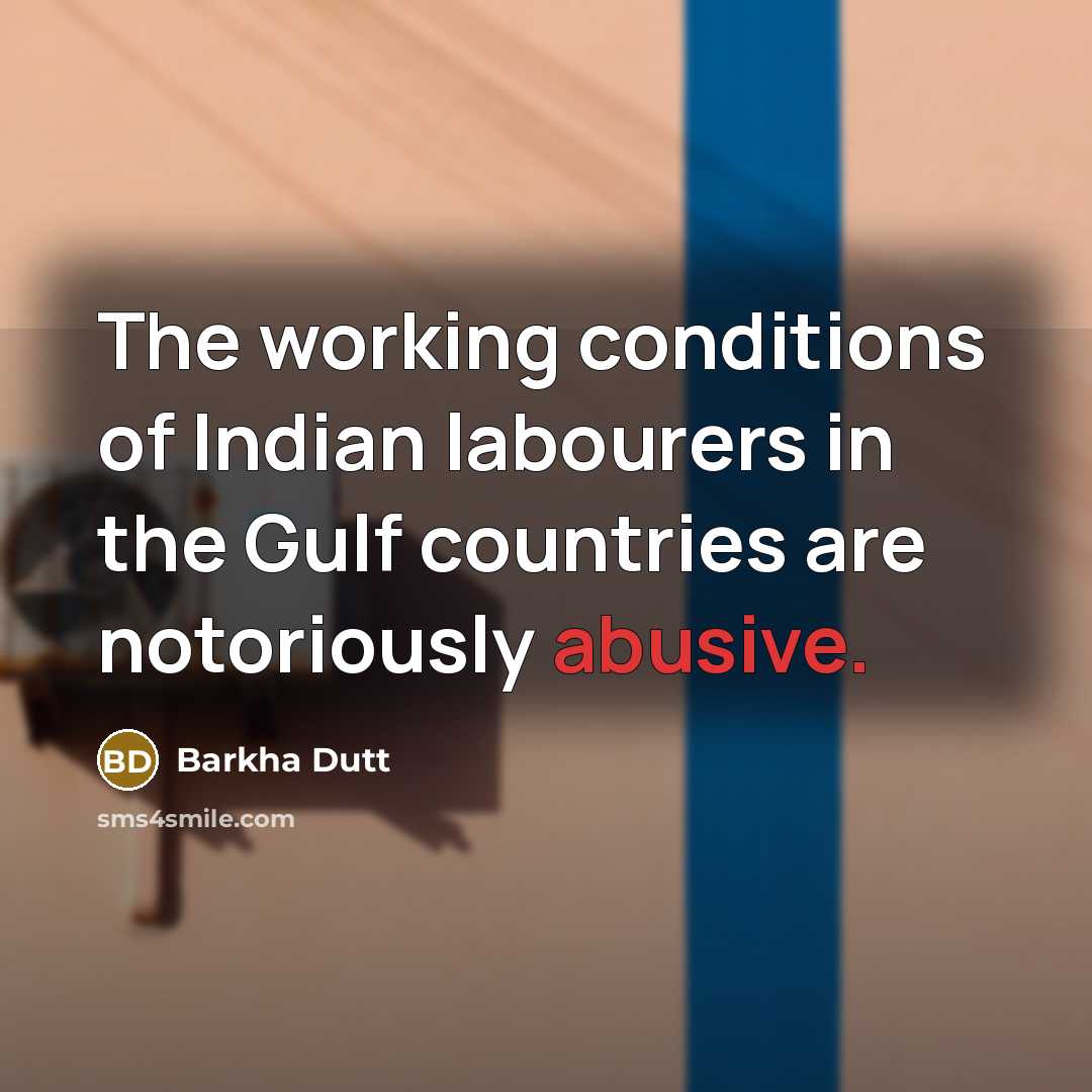 “The working conditions of Indian labourers in the Gulf countries…” quote by Barkha Dutt